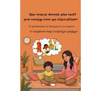 Que veux-je devenir plus tard? / நான் வளர்ந்து என்ன ஆக விரும்புகிறேன்?: 18 professions en français et en tamoul. / 18 தொழில்கள் பிரஞ் மொழியிலும் ... / 18 தொழில்கள் பிரஞ் மொழியிலும் தமிழி