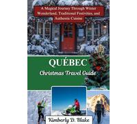 Québec Christmas Travel Guide: A Magical Journey Through Winter Wonderland, Traditional Festivities, and Authentic Cuisine