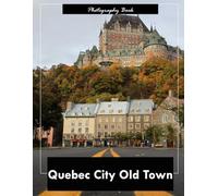 Quebec City Old Town: A Visual Journey Through Canada’s Historic French-Canadian Gem - Stunning Photography of Cobblestone Streets, Château Frontenac, and Colonial Elegance