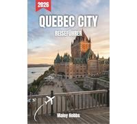 Quebec City Reiseführer 2026: Entdecken Sie Festungsmauern, Flusspanoramen, lebendige Viertel und unvergessliche Aromen auf einer Reise durch das Juwel Französisch-Kanadas.