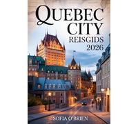 Quebec City Reisgids 2026: Ervaar ouderwetse charme, culinaire hoogstandjes en tijdloze avonturen in de meest Europese stad van Noord-Amerika