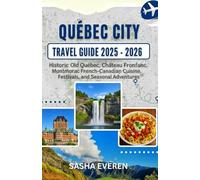 QUÉBEC CITY TRAVEL GUIDE 2025-2026: Historic Old Québec, Château Frontenac, Montmorency Falls, French-Canadian Cuisine, Festivals, and Seasonal Adventures