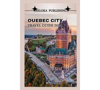 QUEBEC CITY TRAVEL GUIDE 2025: Explore Historic Landmarks, Local Cuisine, Cultural Gems, and Seasonal Adventures for the Ultimate Canadian Getaway ... adventures, tourism for afforable budgets)