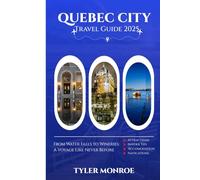 Quebec City Travel Guide 2025: From Water Falls to Wineries: A Voyage Like Never Before