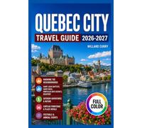 Quebec City Travel Guide 2026-2027: FULL-COLOR ,Knowing the Neighborhoods, Saint-Jean-Baptiste, Saint-Roch, Montcalm (Arts District), Beauport, ... & Annual Events. (WanderVista Collection)
