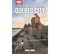 Quebec City Travel Guide 2026: Discover Fortified Walls, River Vistas, Vibrant Neighbourhoods, and Unforgettable Flavours on a Journey Through French Canada's Jewel