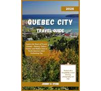 Quebec City Travel Guide 2026: Explore the Heart of French Canada - History, Culture, Cuisine, and Hidden Gems in North America’s Most Enchanting City