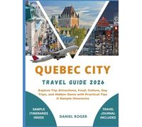 Quebec City Travel Guide 2026: Explore Top Attractions, Food, Culture, Day Trips, and Hidden Gems with Practical Tips & Sample Itineraries