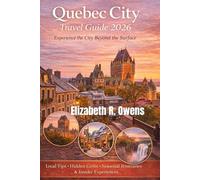 Quebec City Travel Guide 2026: Local Tips, Hidden Gems, Seasonal Itineraries & Insider Experiences