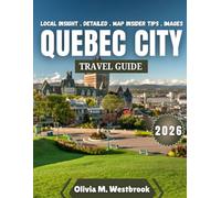 Quebec City Travel Guide 2026: The Irresistible Allure of Quebec City: Why Visiting in 2026 Will Change Your Life Forever