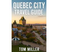 Quebec City Travel Guide: Explore the Best of Old Québec, Hidden Gems, Local Cuisine, and Seasonal Adventures in 2025
