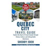 QUEBEC CITY TRAVEL GUIDE: Explore the Heart of French Canada Through History, Culture, and Unforgettable Adventures