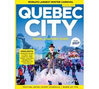 QUEBEC CITY TRAVEL & HISTORY GUIDE 2027 (FULL COLOR): A Complete Journey Through Old Streets, River Views, and Living History across Quebec City’s historic quarters and scenic viewpoints