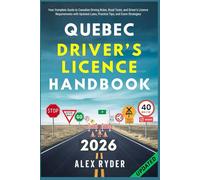 Quebec Driver’s Licence Handbook: Your Complete Guide to Canadian Driving Rules, Road Tests, and Driver’s Licence Requirements with Updated Laws, Practice Tips, and Exam Strategies