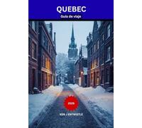 QUEBEC Guía de viaje 2026: Una guía local del Viejo Quebec: gastronomía, festivales, barrios escondidos y experiencias estacionales inolvidables.