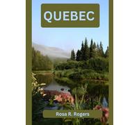 QUEBEC GUIDE DE VOYAGE 2026: Le compagnon de voyage idéal pour découvrir le patrimoine, la nature et les villes intemporelles du Canada français