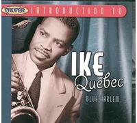 Quebec, Ike - A Proper Introduction to Ike Quebec: Blue Harlem