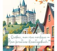 „ Québec, mon rêve nordique - Mein kreatives Reisetagebuch“