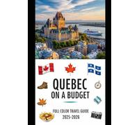 QUEBEC ON A BUDGET (FULL COLOR TRAVEL GUIDE 2025-2026): Explore Expert Best Pocket Accomodation, Food Markets, Scenic Drives Transit Routes and Cultural itineraries Like a Local