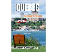 QUEBEC POCKET GUIDE 2026: Discover the Heart of French Canada, A Complete Travel Companion to Culture, Cuisine And Beyond