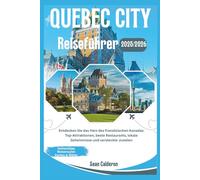 QUEBEC REISEFÜHRER 2025/2026: Entdecken Sie das Herz des französischen Kanadas: Top-Attraktionen, beste Restaurants, lokale Geheimnisse und versteckte ... Comprehensive Travel Guide Adventures Series)