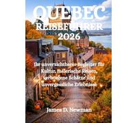 QUEBEC-REISEFÜHRER 2026: Ihr unverzichtbarer Begleiter für Kultur, malerische Reisen, verborgene Schätze und unvergessliche Erlebnisse