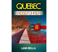 QUEBEC REISEFÜHRER 2026: Kopfsteinpflasterstraßen, französisches Flair und landschaftliche Schönheit in Kanadas historischem Herzen