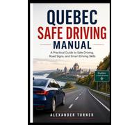 QUEBEC SAFE DRIVING MANUAL: A Practical Guide to Safe Driving, Road Signs, and Smart Driving Skills (The Practical Driver Series)