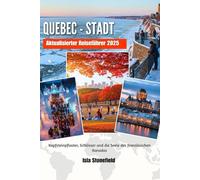 QUEBEC - STADT Aktualisierter Reiseführer 2025: Kopfsteinpflaster, Schlösser und die Seele des französischen Kanadas