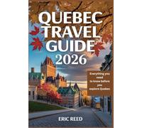 QUEBEC TRAVEL GUIDE 2026: Everything you need to know before you explore Quebec