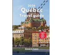 Québec Travel Guide 2026: Montréal - Québec City walks, Mountain Hikes, Explore National Parks & Tourist Destinations