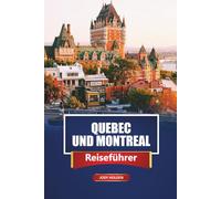 QUEBEC UND MONTREAL Reiseführer 2026: Sehenswürdigkeiten, Gastronomie und Kultur im französisch-kanadischen Kanada entdecken