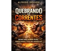 Quebrando as correntes: 30 dias para quebrar vícios, romper padrões e viver uma liberdade real (O poder extraordinário)