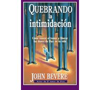 Quebrando la intimidación / Breaking Intimidation: Cómo Vencer El Temor Y Liberar Los Dones De Dios En Tu Vida / How to Overcome Fear and Release the Gifts of God in Your Life