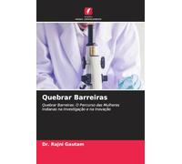Quebrar Barreiras: Quebrar Barreiras: O Percurso das Mulheres Indianas na Investigação e na Inovação