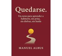 Quedarse: El curso emocional para dejar de huir y empezar a habitarte (El viaje de Albus)