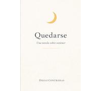 Quedarse: Una Novela Sobre Sostener cuando avanzar no alcanza