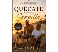 Quédate con lo Sencillo: 365 textos para pensar, mirar hacia dentro y volver a lo que realmente importa
