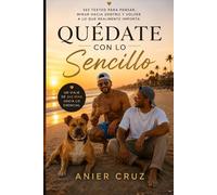 Quédate con lo Sencillo: 365 textos para pensar, mirar hacia dentro y volver a lo que realmente importa