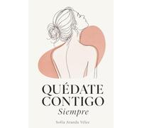 Quédate Contigo, Siempre: Cómo reconectar contigo misma, poner límites con amor propio y vivir desde quien realmente eres