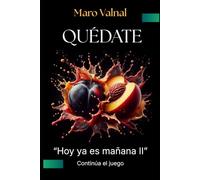 QUÉDATE: HOY YA ES MAÑANA II (Novela erótica en un tono divertido que despertará tus ganas de jugar)