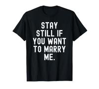 Quédate quieto si Quieres casarte Conmigo Propuesta de Matrimonio ingeniosa Camiseta