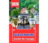 QUEDLINBURG GUIDE DE VOYAGE 2026: Guide complet de Quedlinburg, Wernigerode, Goslar, du Brocken et des plus belles villes historiques d'Allemagne