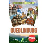 QUEDLINBURG REISEFÜHRER 2026: Alles, was Erstbesucher über Quedlinburg wissen müssen - einschließlich der besten Übernachtungsmöglichkeiten, typischer ... und der Erlebnisse, die sich wirklich lohnen