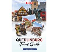 QUEDLINBURG TRAVEL GUIDE 2026: Discover Hidden Gems, Historic Landmarks, Travel Tips, and Unforgettable Vacation Experiences
