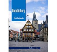 Quedlinburg Travel Photography: A Visual Journey Through Medieval Charm - Half-Timbered Houses, Cobblestone Streets & Historic Market Squares - ... Photos (Travel Coffee Table Books)