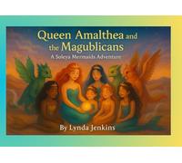 Queen Amalthea and the Magublicans: A Soleya Mermaids Adventure