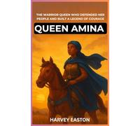 Queen Amina of Zazzau : The Warrior Queen Who Defended Her People and Built a Legend of Courage: A Journey Through History for Young Readers About ... Protector (Legends of the Ancient World)
