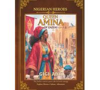 Queen Amina : The Inspiring True Story of Africa's Legendary Warrior Queen: A Story of Courage, Leadership, and African History for Curious and Learning Kids