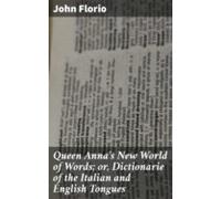 Queen Annas New World Of Words; Or Dictionarie Of The Italian And Engl